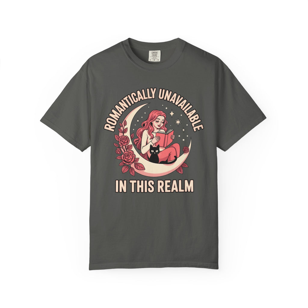 Romantically Unavailable In This Realm T-Shirt