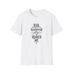 His Redemption Arc Ruined Me T-Shirt