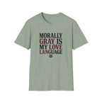 Morally Gray IS My Love Language T-Shirt