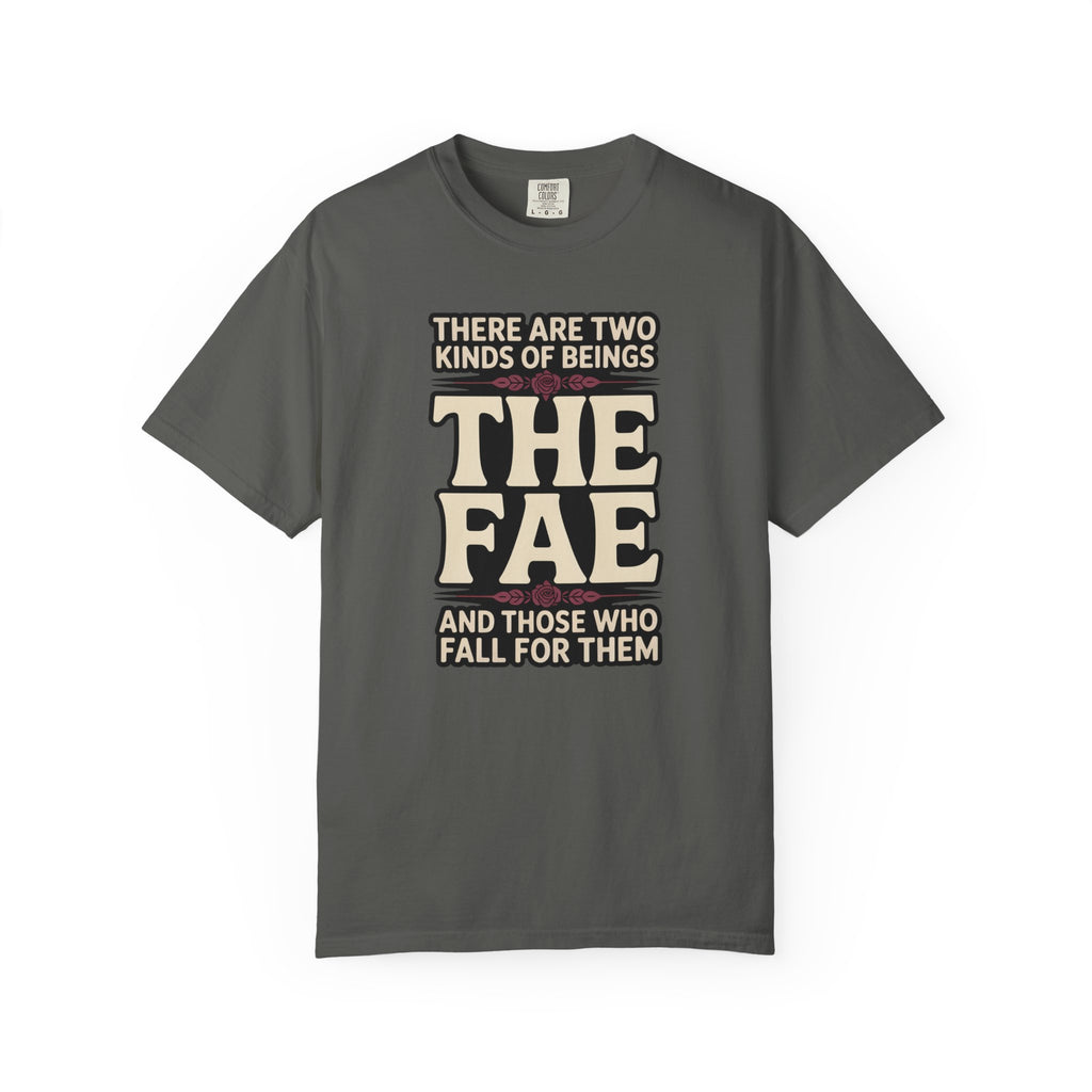 There Are Two Beings The Fae And Those Who Fall For Them T-Shirt