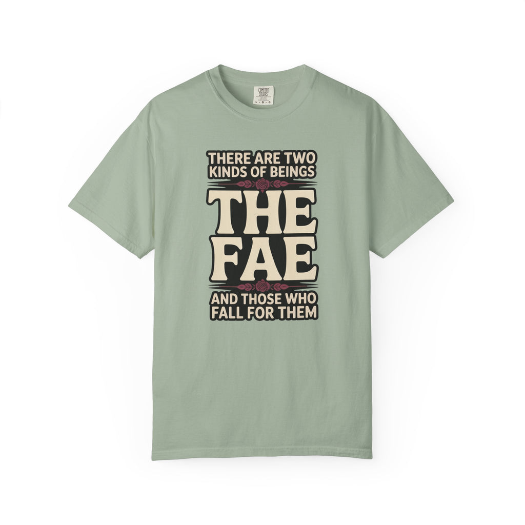 There Are Two Beings The Fae And Those Who Fall For Them T-Shirt