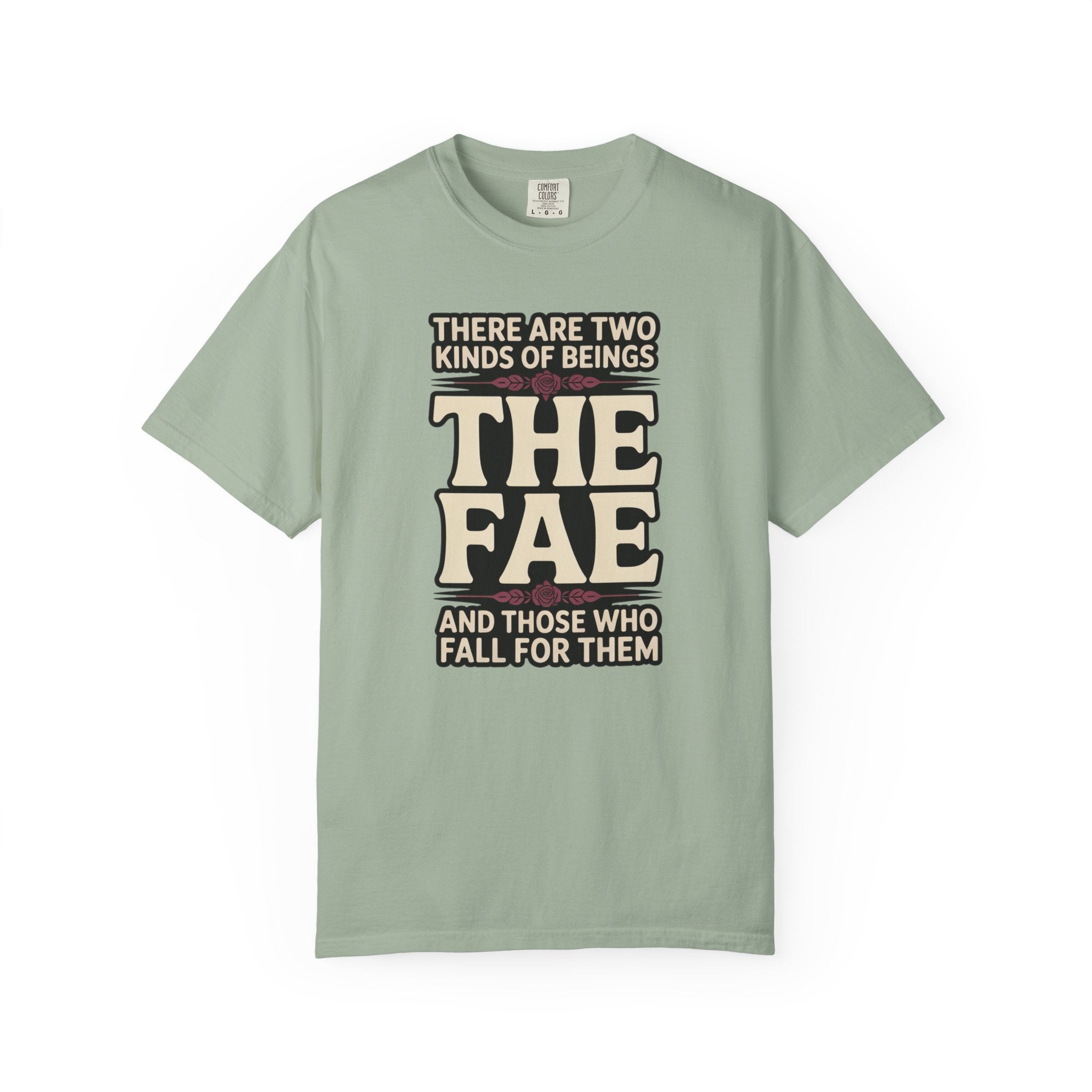 There Are Two Beings The Fae And Those Who Fall For Them T-Shirt