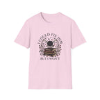 I Could Fix Him But I Won't T-Shirt