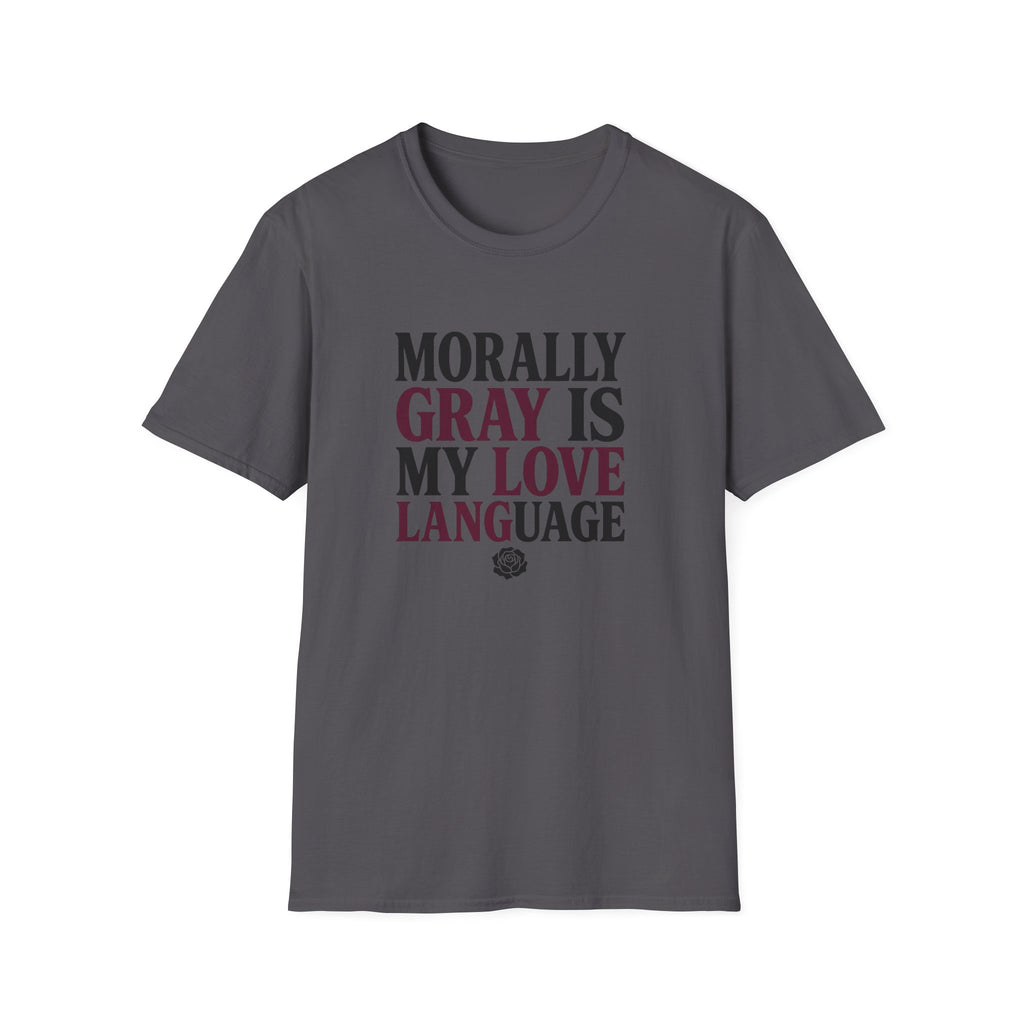 Morally Gray IS My Love Language T-Shirt