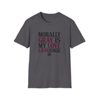 Morally Gray IS My Love Language T-Shirt