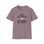 He's Fictional He's Perfect T-Shirt