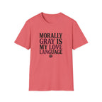 Morally Gray IS My Love Language T-Shirt