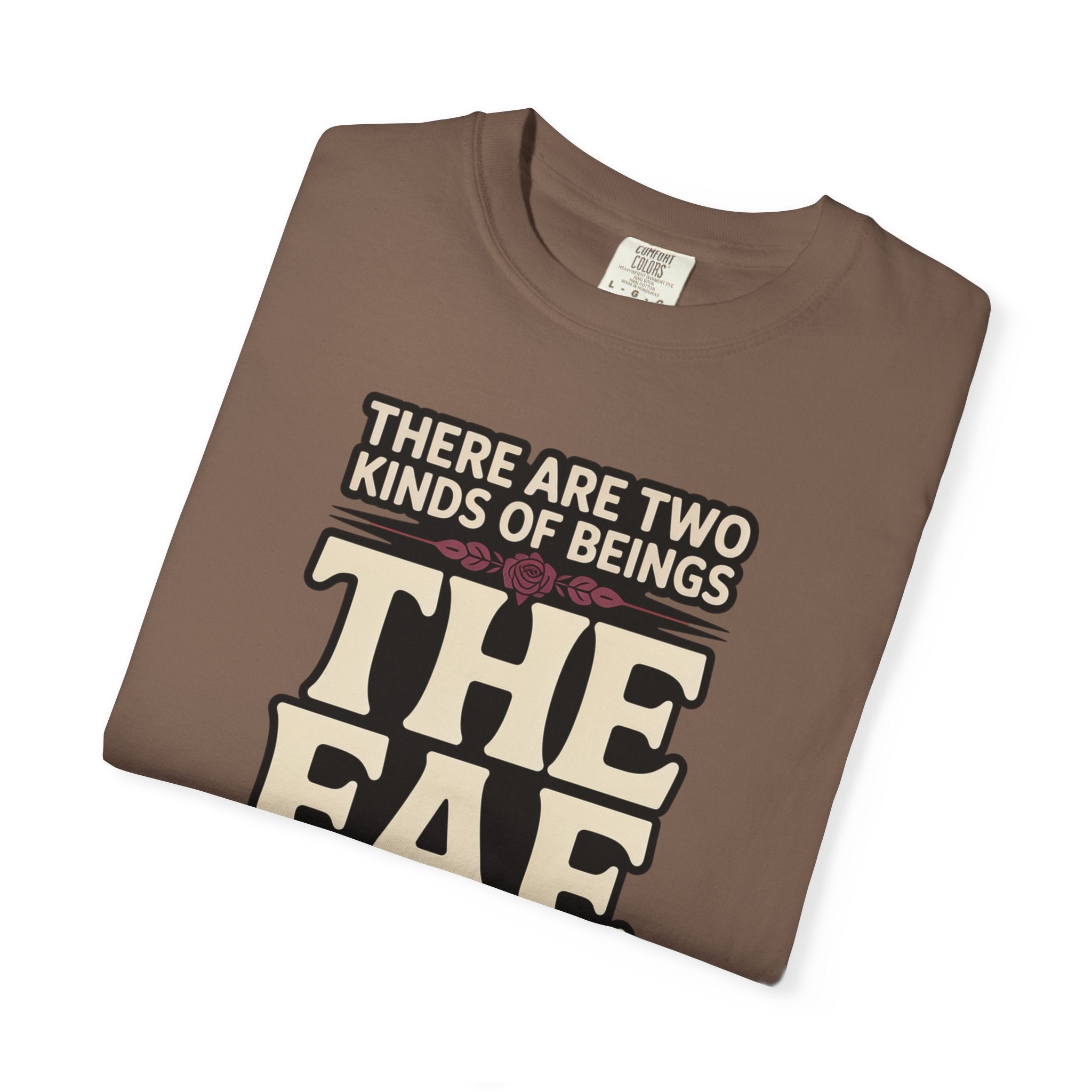 There Are Two Beings The Fae And Those Who Fall For Them T-Shirt