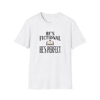 He's Fictional He's Perfect T-Shirt