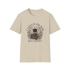 I Could Fix Him But I Won't T-Shirt