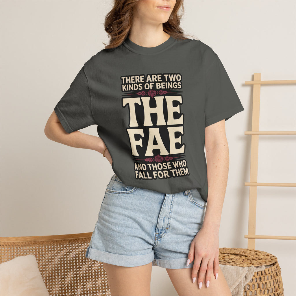 There Are Two Beings The Fae And Those Who Fall For Them T-Shirt