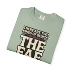 There Are Two Beings The Fae And Those Who Fall For Them T-Shirt