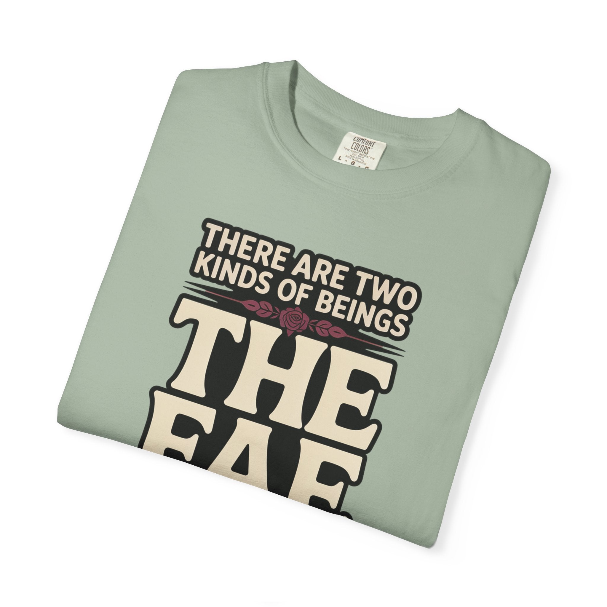 There Are Two Beings The Fae And Those Who Fall For Them T-Shirt
