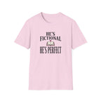 He's Fictional He's Perfect T-Shirt