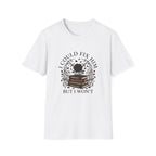 I Could Fix Him But I Won't T-Shirt