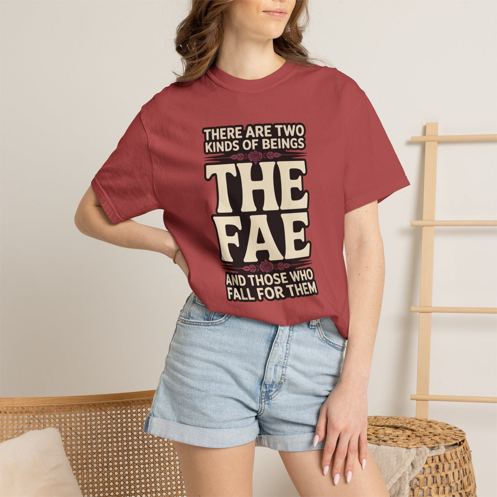 There Are Two Beings The Fae And Those Who Fall For Them T-Shirt