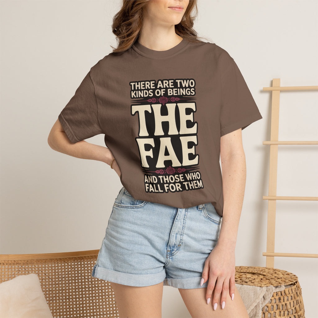 There Are Two Beings The Fae And Those Who Fall For Them T-Shirt