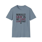 Morally Gray IS My Love Language T-Shirt