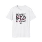 Morally Gray IS My Love Language T-Shirt
