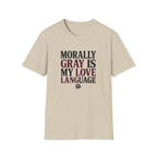 Morally Gray IS My Love Language T-Shirt