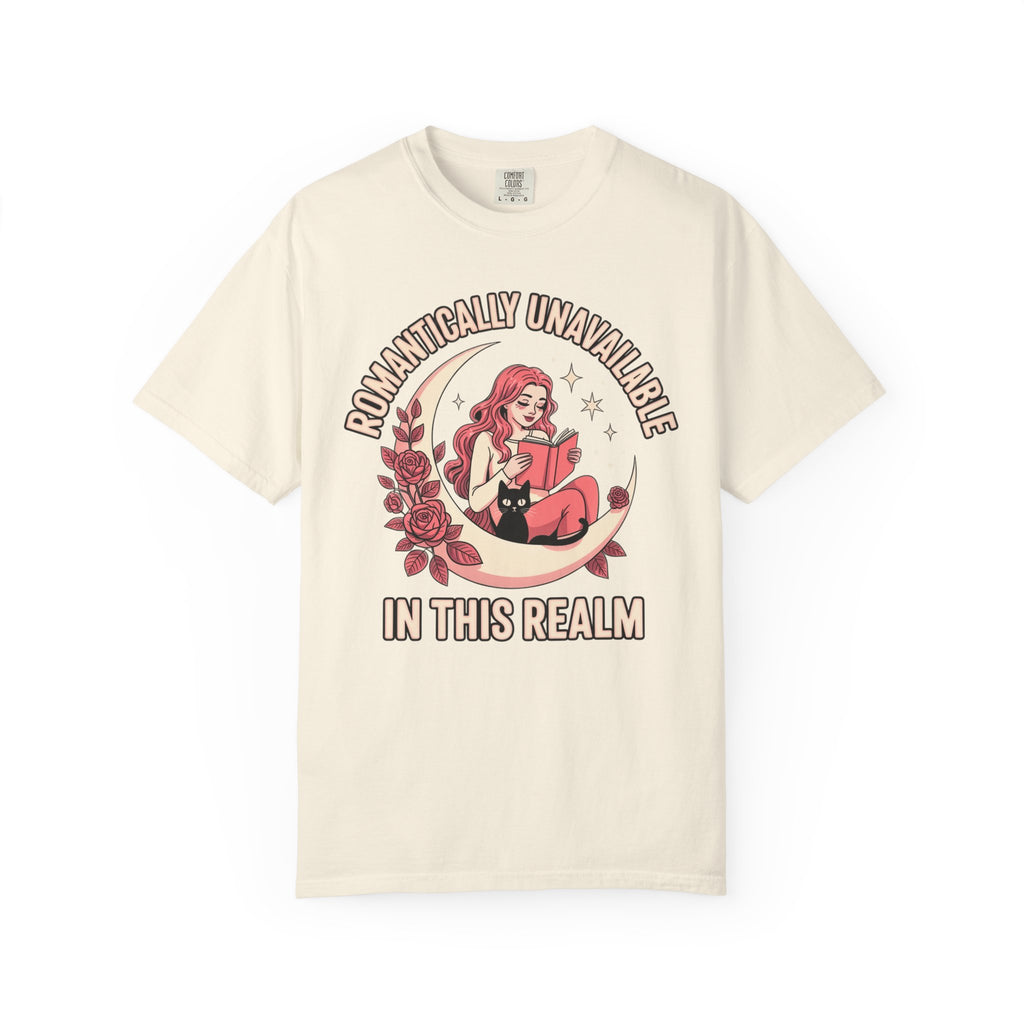 Romantically Unavailable In This Realm T-Shirt