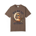We Read At Dawn T-Shirt