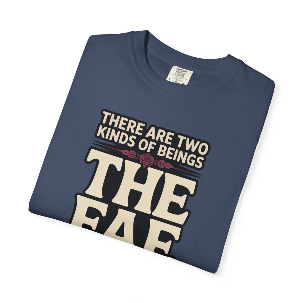 There Are Two Beings The Fae And Those Who Fall For Them T-Shirt
