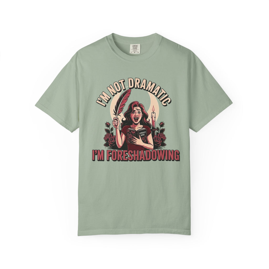 I'm Not Dramatic I'm Foreshadowing T-Shirt