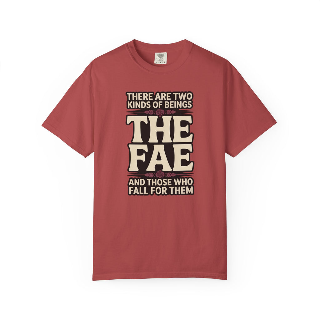There Are Two Beings The Fae And Those Who Fall For Them T-Shirt
