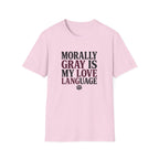 Morally Gray IS My Love Language T-Shirt
