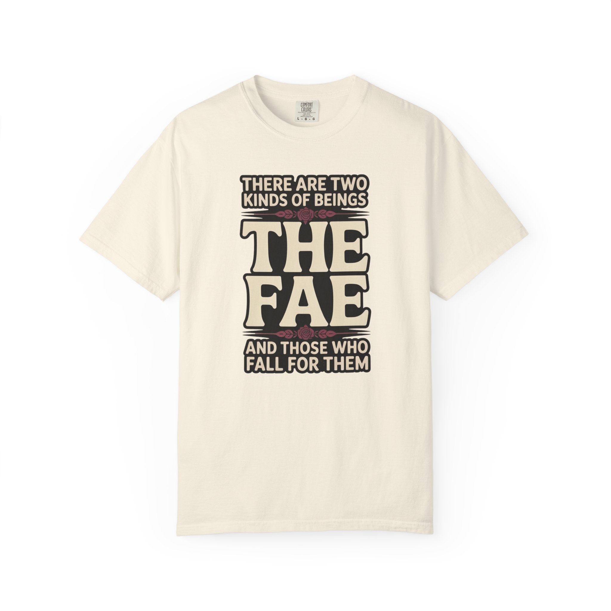 There Are Two Beings The Fae And Those Who Fall For Them T-Shirt