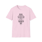 His Redemption Arc Ruined Me T-Shirt