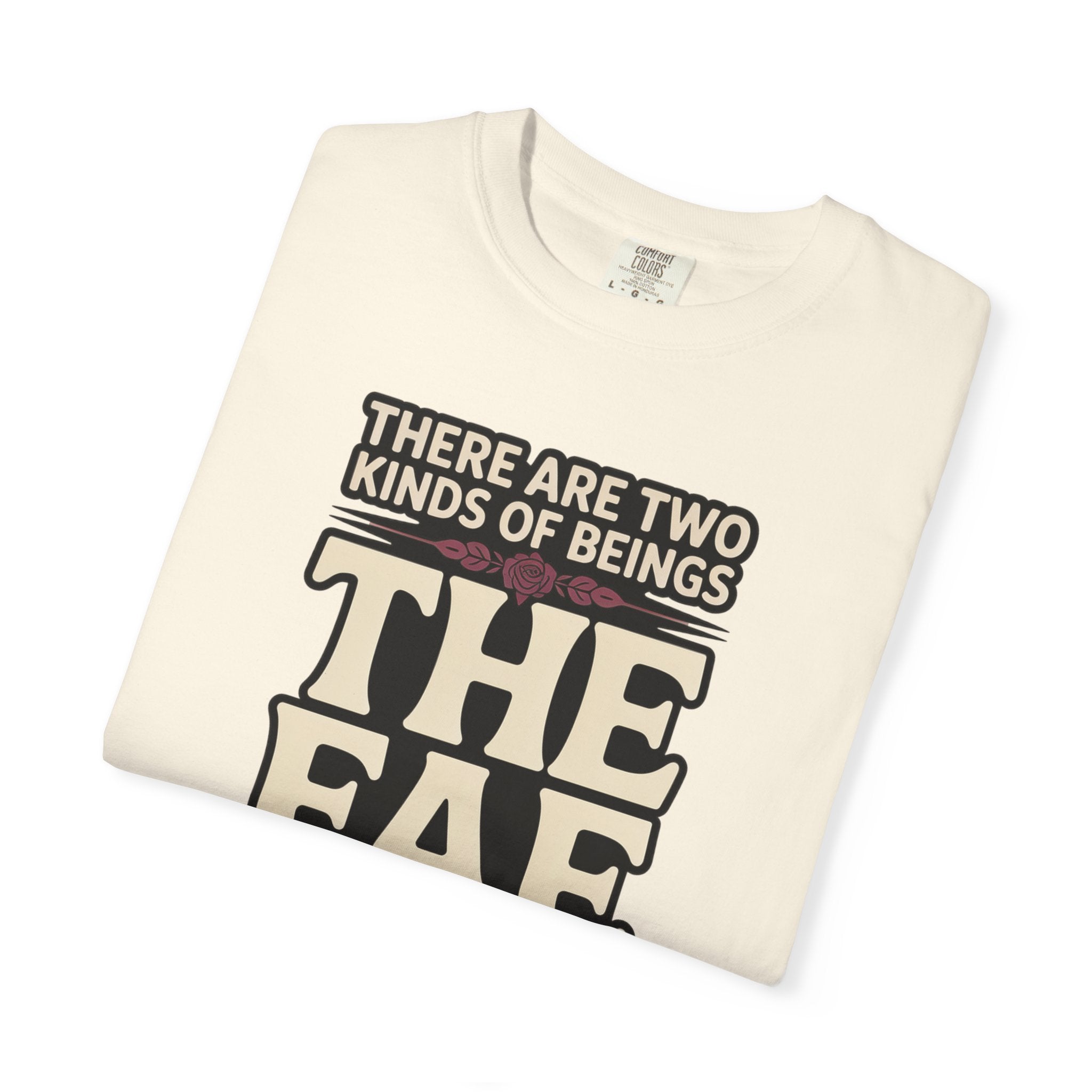 There Are Two Beings The Fae And Those Who Fall For Them T-Shirt