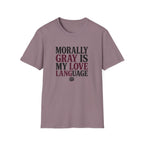 Morally Gray IS My Love Language T-Shirt