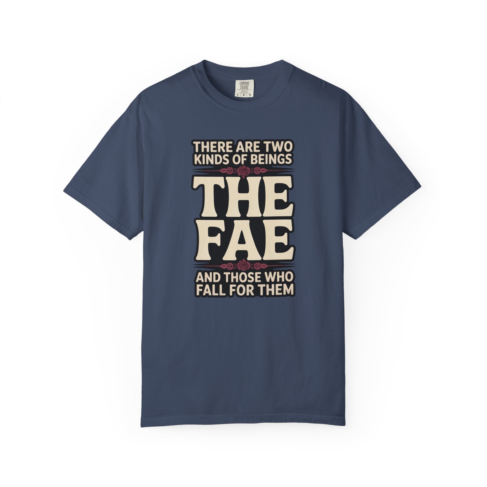 There Are Two Beings The Fae And Those Who Fall For Them T-Shirt
