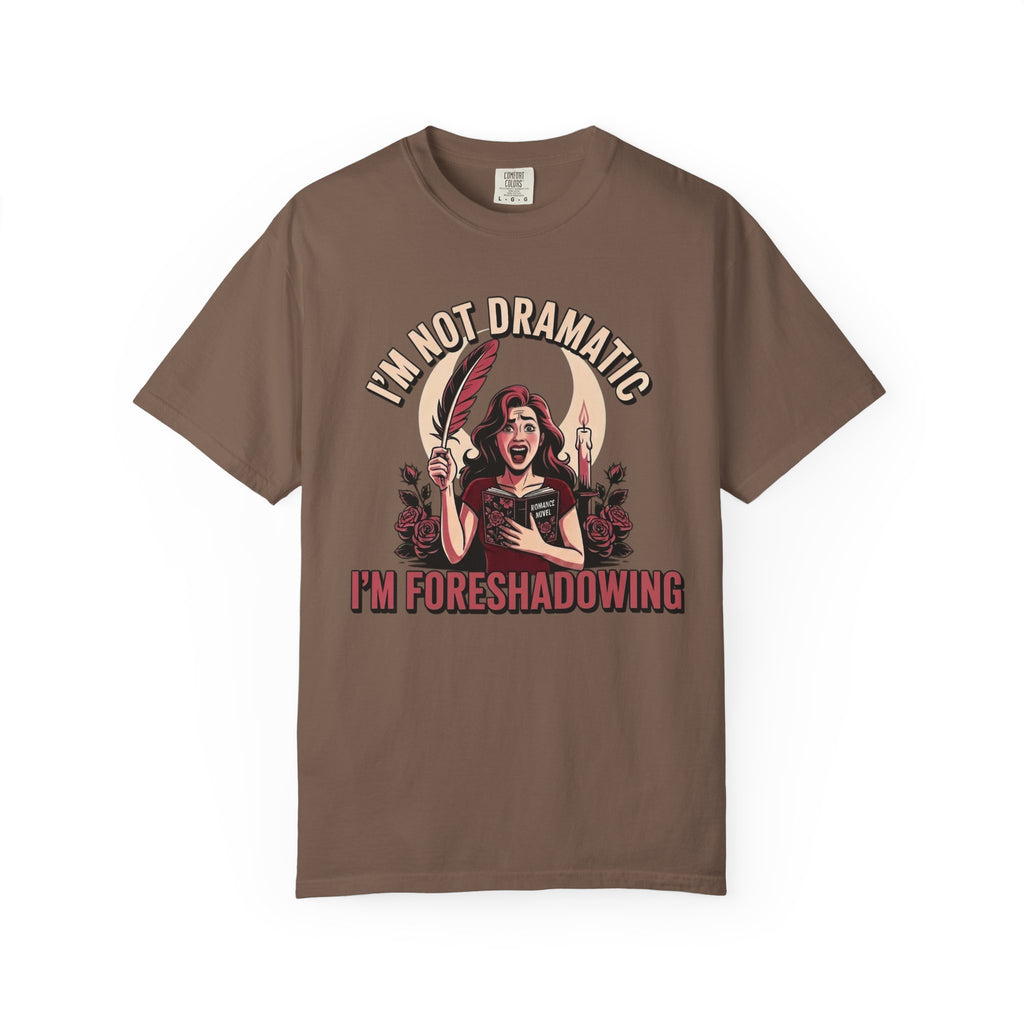 I'm Not Dramatic I'm Foreshadowing T-Shirt